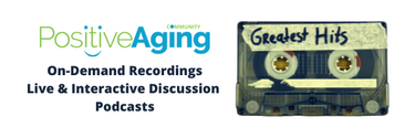 Positive Aging Discussions and Podcasts - Greatest Hits